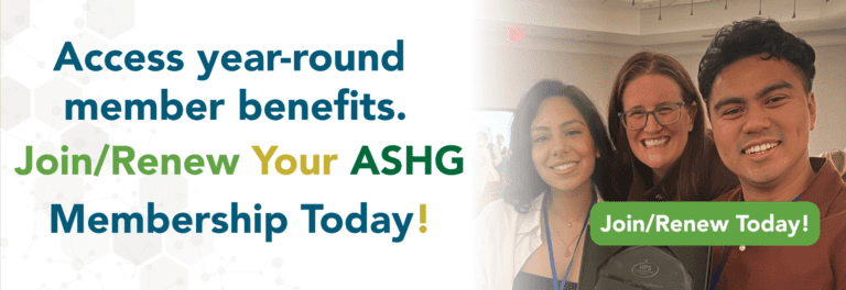 Access year-round member benefits. Join/Renew Your ASHG Membership Today!